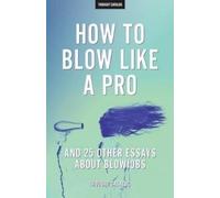 Thought Catalog "How To Blow Like A Pro" And 25 Other Essays About B (Tascabile)