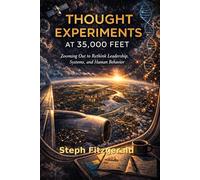 Thought Experiments at 35,000 Feet: Zooming Out to Rethink Leadership, Systems, and Human Behavior