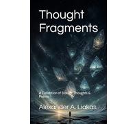 Thought Fragments: A Collection of Stories, Thoughts & Poems