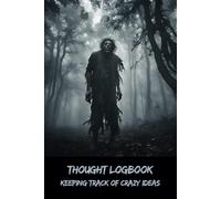 Thought Logbook: Keeping Track of Crazy Ideas - Dare to Record the Unseen