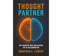 Thought Partner: The Fusion of Soul and System: The AI Collaboration