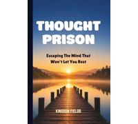 THOUGHT PRISON: Escaping The Mind That Won't Let You Rest