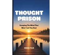 THOUGHT PRISON: Escaping The Mind That Won't Let You Rest: 7
