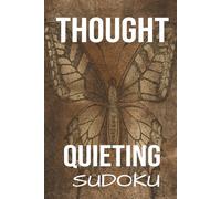 Thought Quieting Sudoku: Puzzle Book for Mind Calming Activity, People Struggling with Anxiety, Worry, or Trouble Sleeping. Mental Brain Buster Stress ... 110 Pages| 50 + Puzzles| Solutions Included