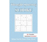 Thought Quieting Sudoku Puzzle book: Sudoku Puzzles For Thought Quieting | Help Calm The Mind, Relax, and Focus | 6x9 Inches, 110 Pages | 50+ Puzzles | Solutions Included