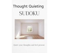 Thought Quieting SUDOKU: Sudoku Puzzles for Thought Quieting || Help Calm the mind , Relax , & Focus | 6x9 Inches, 110 Pages| 50+ Puzzles| Solutions Included