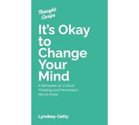 Thought Swaps: It's Okay to Change Your Mind: A Refresher on Critical Thinking and Permission Not to Know