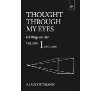 Thought Through My Eyes: Writings on Art, Vol. 1: 1977-1999