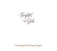 Thoughtful, Not Stuck: A guided journal to understand your overthinking, soften your inner voice, and take small, real steps