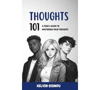 Thoughts 101: A Guide to Understanding and Managing Your Thoughts as a Teen