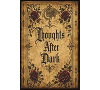 Thoughts After Dark: A Gothic Journal for Midnight Thoughts, Dreams & Quiet Reflections