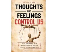 Thoughts and Feelings Control Us: Stop Overthinking, Break Emotional Spirals, and Find Freedom in the Present Moment