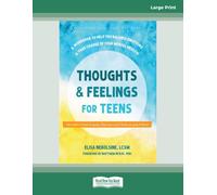 Thoughts and Feelings for Teens: A Workbook to Help You Balance Emotions and Take Charge of Your Mental Health (Large Print Edition)
