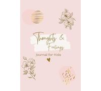Thoughts and Feelings Journal for Kids: Daily Writing Notebook to Express Thoughts & Feelings Growth Mindset and Learning Tool for Ages 6-12 Perfect for Reflection and Gratitude