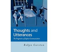 Thoughts and Utterances: The Pragmatics of Explicit Ommunication