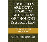 THOUGHTS ARE NOT A PROBLEM BUT A FLOW OF THOUGHT IS A PROBLEM: "Streamed Thought Chaos"