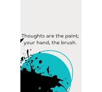Thoughts are the paint; your hand, the brush, Premium A5 Notebook, Lined 200 pages, Soft Cover.Ideal for work, study, gift.