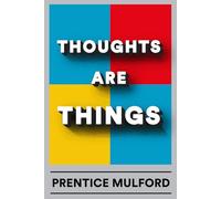 Thoughts are Things: Illustrated Book by Prentice Mulford