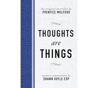 Thoughts Are Things: The Original Bestseller by Prentice Mulford