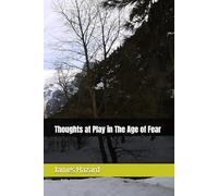 Thoughts at Play in The Age of Fear