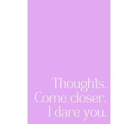 Thoughts. Come Closer. I Dare You.: A Minimalist 192-Page Lined Notebook