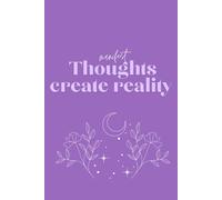 Thoughts Create Reality: Motivational Notebook To Write In For Women Girls I Positive Affirmations I Manifestation Journal I Lined Diary
