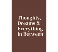 Thoughts, Dreams & Everything In Between Journal: A Space to Reflect, Write Freely, Dream Big & Reconnect With Yourself