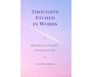 THOUGHTS ETCHED IN WORDS: REFLECTIONS ON GROWTH,LEARNING AND LIFE