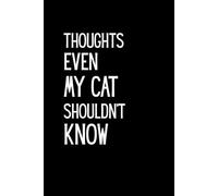 Thoughts Even My Cat Shouldn’t Know - Funny Notebook for Cat Lovers and Secret Thoughts: Lined Notebook | 6" x 9" | 120 Pages | Matte Cover | Perfect Gift for Cat Owners, Introverts, and Best Friends
