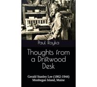 Thoughts from a Driftwood Desk: Gerald Stanley Lee (1862-1944), Monhegan Island, Maine