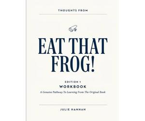 Thoughts From Eat That Frog! Edition 1: A Genuine Pathway To Learning From The Original Book