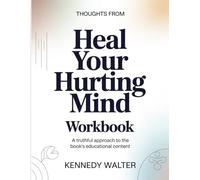 Thoughts From Heal Your Hurting Mind: A Truthful Approach To The Book’s Educational Content