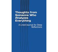 Thoughts from Someone Who Analyzes Everything: A Lined Journal for Deep Reflections