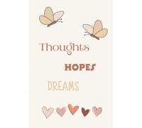 Thoughts, Hopes and Dreams Journal: A gentle space designed to help you express your thoughts, hopes, and hidden wishes.