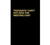 Thoughts I Can't Put in the Meeting Chat: Snarky Notebook, 100 Blank Lined Pages Journal, 6x9, Stay Sane at Work