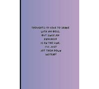 Thoughts I’d love to share with my boss, but since my paycheck is on the line, I’ll just jot them down instead!: Funny Gift Journal for friends and Family