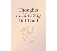 Thoughts I Didn't Say Out Loud: A Journal for the Feelings You Hide, the Truth You Avoid, and the Secrets You Keep
