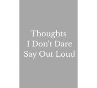 Thoughts I Don't Dare Say Out Loud: A Funny Workplace Notebook for Secret Thoughts, Unfiltered Opinions, Office Humor & Things You Should Probably Keep to Yourself