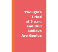 Thoughts I Had at 3 a.m. and Still Believe Are Genius: A Funny Notebook for Insomniacs, Night Thinkers, and Late-Night Ideas