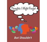 Thoughts I Might Forget: But Shouldn’t