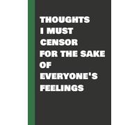 "Thoughts I must Censor for the Sake of Everyone's Feelings": Funny Office Notebook, Work Humor Gift, Sarcastic Cover | 6" x 9" College Ruled | Ver 3.