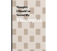 Thoughts I Should've Texted My Therapist: Funny Journal Gift Notebook