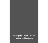 Thoughts I Wish I Could Voice in Meetings: Funny Lined Notebook for Work, Gag Gift, Boss, Office, Secret Santa Gift for Coworker