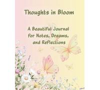 Thoughts in Bloom: A Beautiful Journal for Notes, Dreams, and Reflections