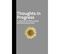 Thoughts in Progress: A Journal for Plans, Ideas, and Personal Growth- A perfect Journal Notebook with 120 Pages