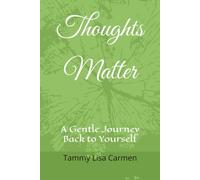 Thoughts Matter: A Gentle Journey Back To Yourself