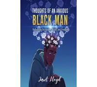 Thoughts of An Anxious Black Man: Reflections On Healing, Faith, and Freedom