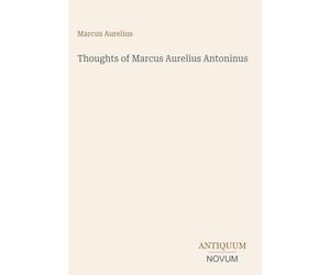 Thoughts of Marcus Aurelius Antoninus