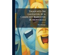 Thoughts On Laughter, by a Chancery Barrister [B. Montagu.]