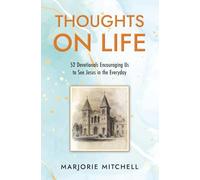 Thoughts On Life: 52 Devotionals Encouraging Us to See Jesus in the Everyday